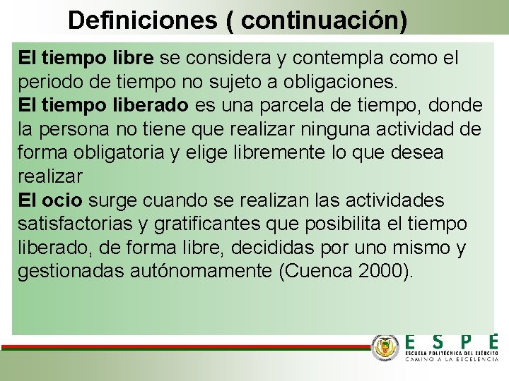 Definiciones ( continuación) El tiempo libre se considera y contempla como el periodo de