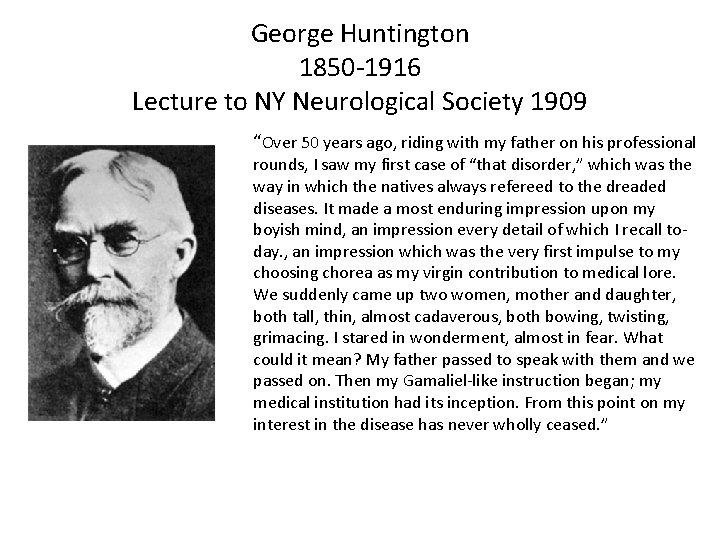 George Huntington 1850 -1916 Lecture to NY Neurological Society 1909 “Over 50 years ago,