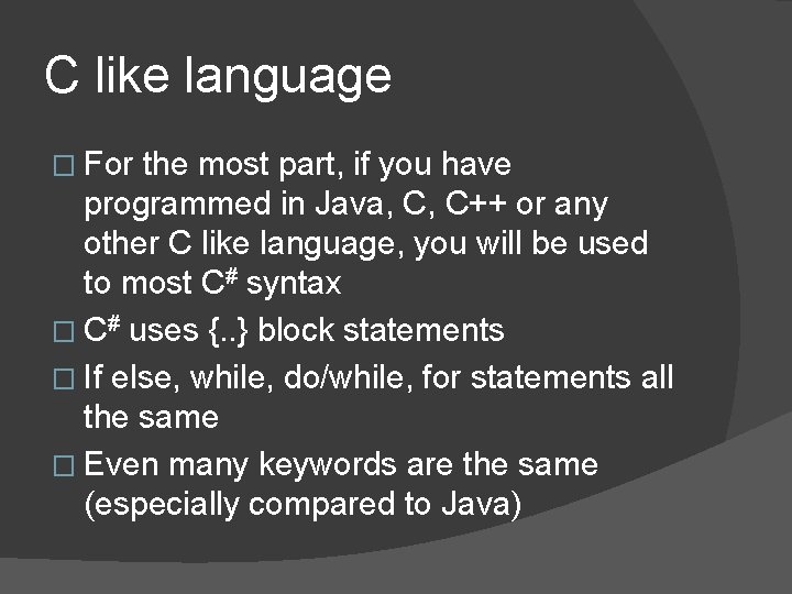 C like language � For the most part, if you have programmed in Java,