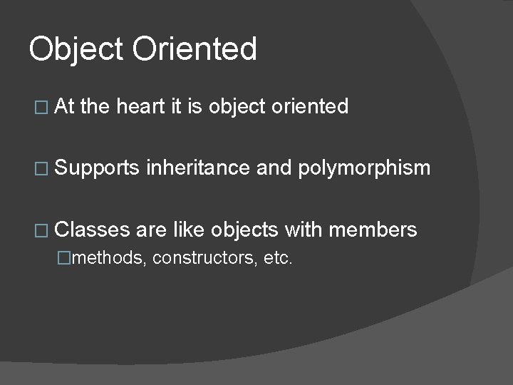 Object Oriented � At the heart it is object oriented � Supports � Classes
