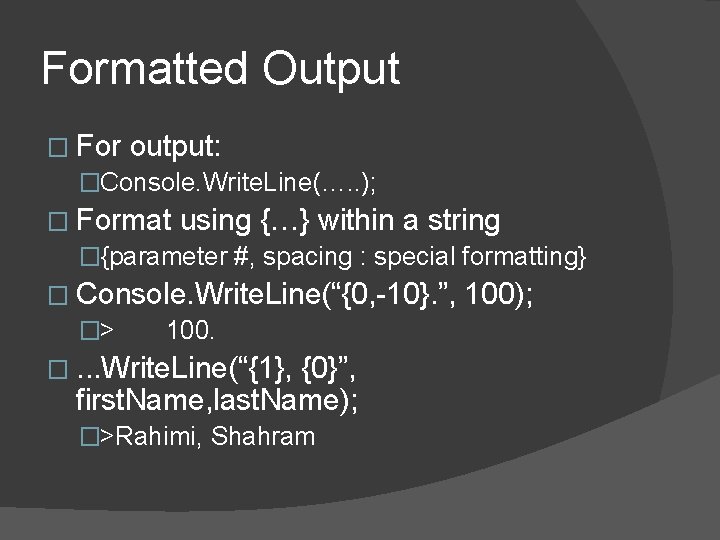 Formatted Output � For output: �Console. Write. Line(…. . ); � Format using {…}