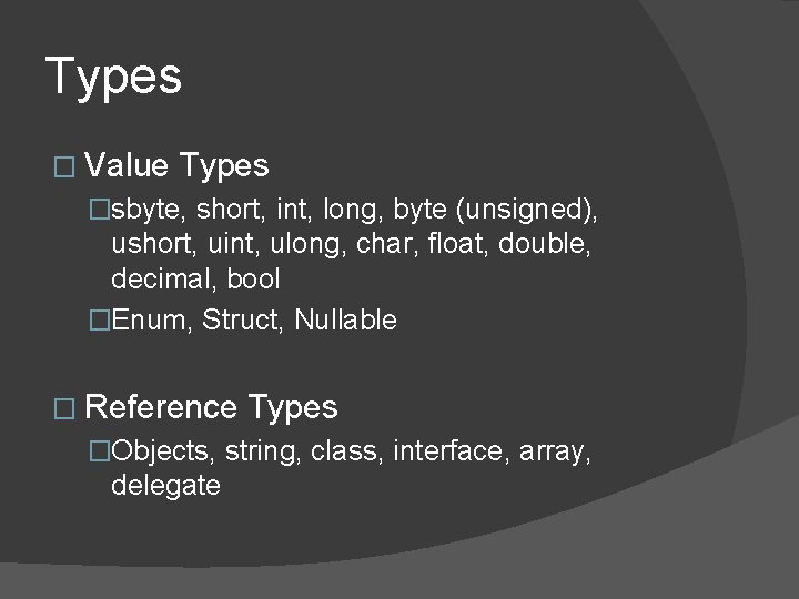 Types � Value Types �sbyte, short, int, long, byte (unsigned), ushort, uint, ulong, char,
