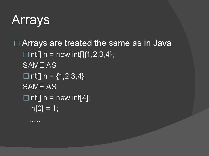 Arrays � Arrays are treated the same as in Java �int[] n = new