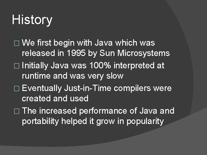 History � We first begin with Java which was released in 1995 by Sun