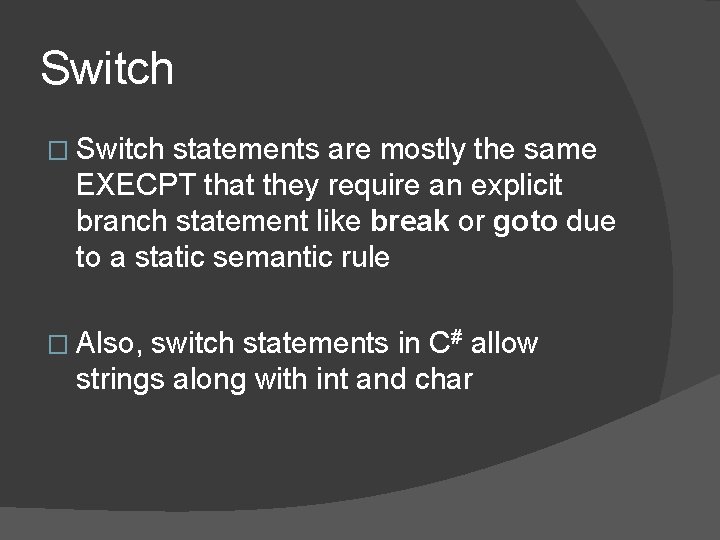 Switch � Switch statements are mostly the same EXECPT that they require an explicit