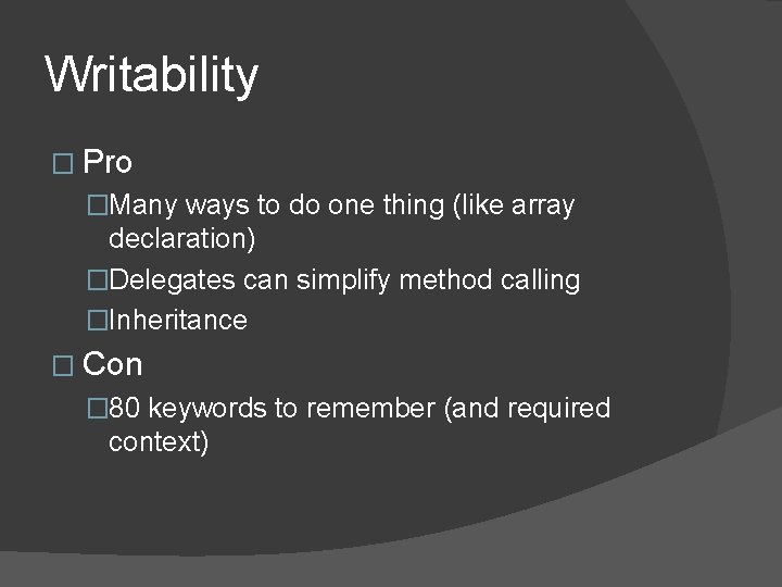 Writability � Pro �Many ways to do one thing (like array declaration) �Delegates can