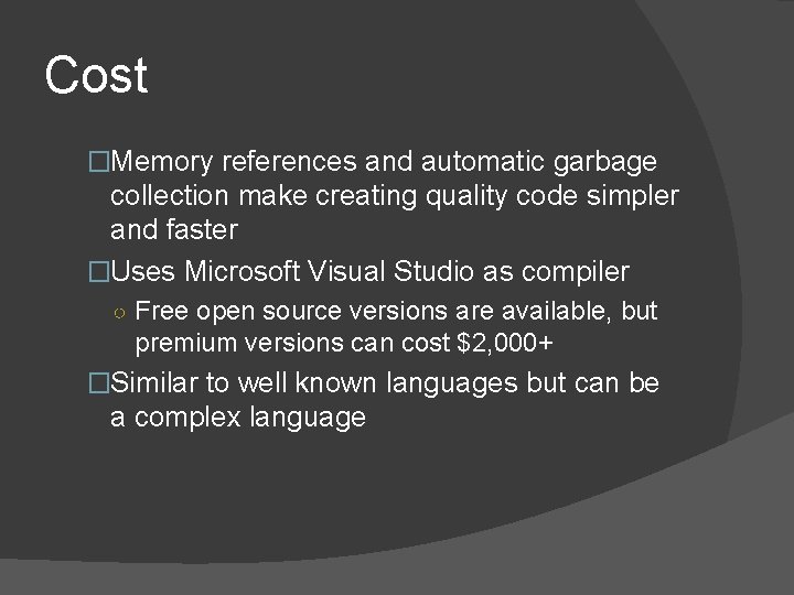 Cost �Memory references and automatic garbage collection make creating quality code simpler and faster