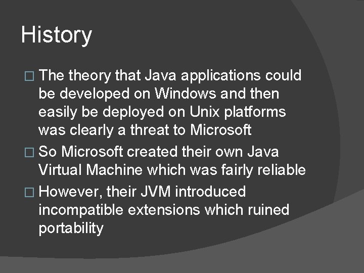 History � The theory that Java applications could be developed on Windows and then