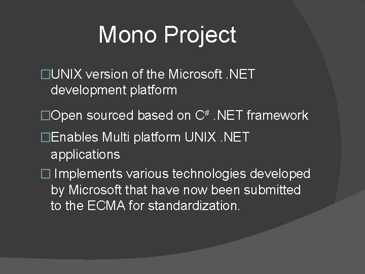 Mono Project �UNIX version of the Microsoft. NET development platform �Open sourced based on