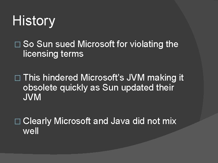 History � So Sun sued Microsoft for violating the licensing terms � This hindered