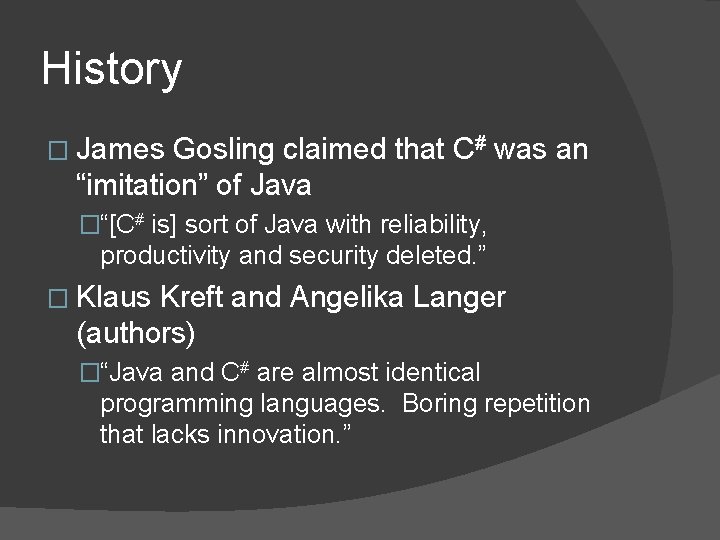 History � James Gosling claimed that C# was an “imitation” of Java �“[C# is]