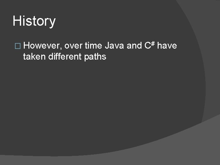 History � However, over time Java and C# have taken different paths 