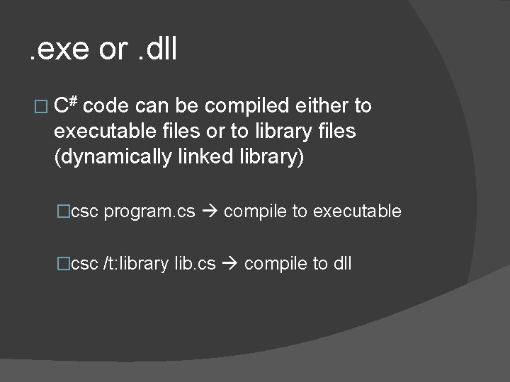 . exe or. dll � C# code can be compiled either to executable files