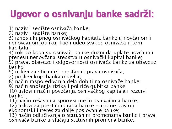 Ugovor o osnivanju banke sadrži: 1) naziv i sedište osnivača banke; 2) naziv i