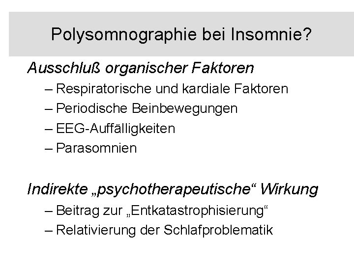 Polysomnographie bei Insomnie? Ausschluß organischer Faktoren – Respiratorische und kardiale Faktoren – Periodische Beinbewegungen