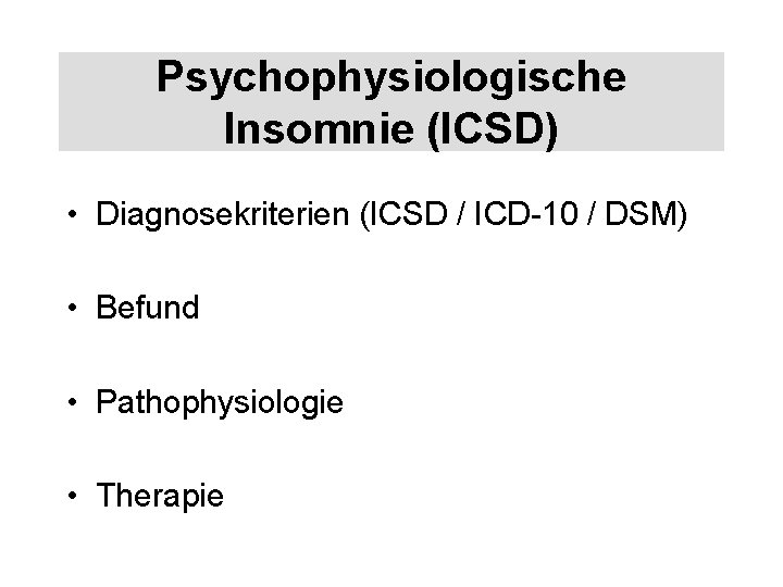 Psychophysiologische Insomnie (ICSD) • Diagnosekriterien (ICSD / ICD-10 / DSM) • Befund • Pathophysiologie