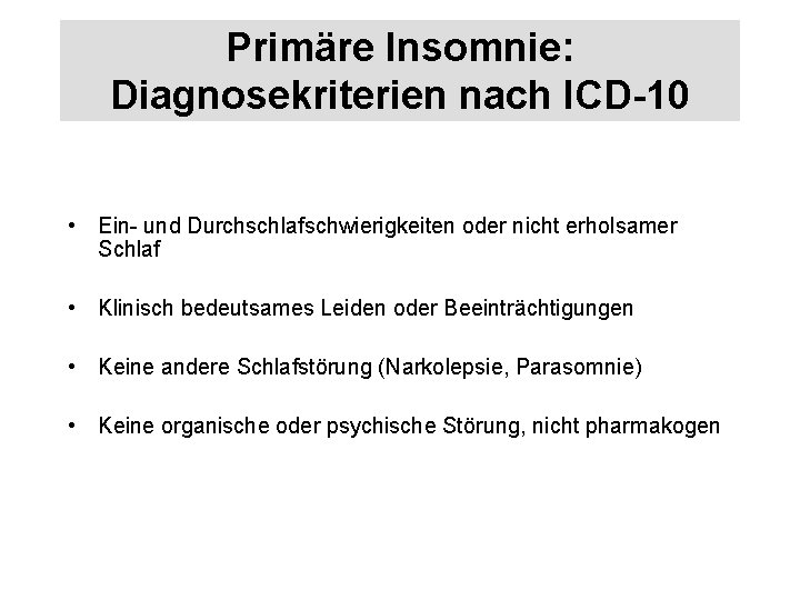 Primäre Insomnie: Diagnosekriterien nach ICD-10 • Ein- und Durchschlafschwierigkeiten oder nicht erholsamer Schlaf •