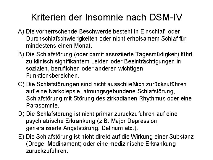 Kriterien der Insomnie nach DSM-IV A) Die vorherrschende Beschwerde besteht in Einschlaf- oder Durchschlafschwierigkeiten