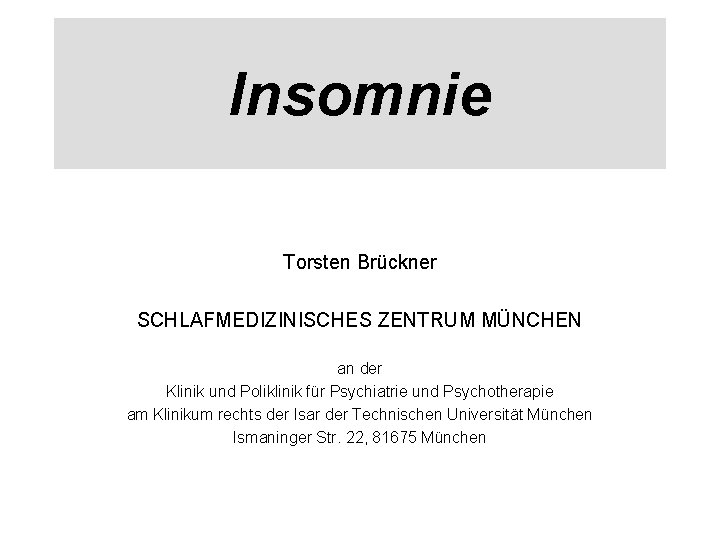 Insomnie Torsten Brückner SCHLAFMEDIZINISCHES ZENTRUM MÜNCHEN an der Klinik und Poliklinik für Psychiatrie und