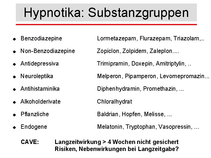 Hypnotika: Substanzgruppen u Benzodiazepine Lormetazepam, Flurazepam, Triazolam, . . u Non-Benzodiazepine Zopiclon, Zolpidem, Zaleplon.