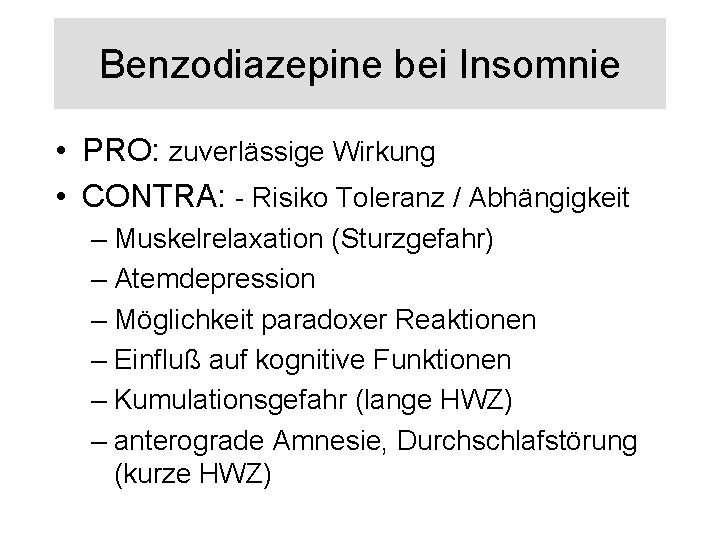 Benzodiazepine bei Insomnie • PRO: zuverlässige Wirkung • CONTRA: - Risiko Toleranz / Abhängigkeit