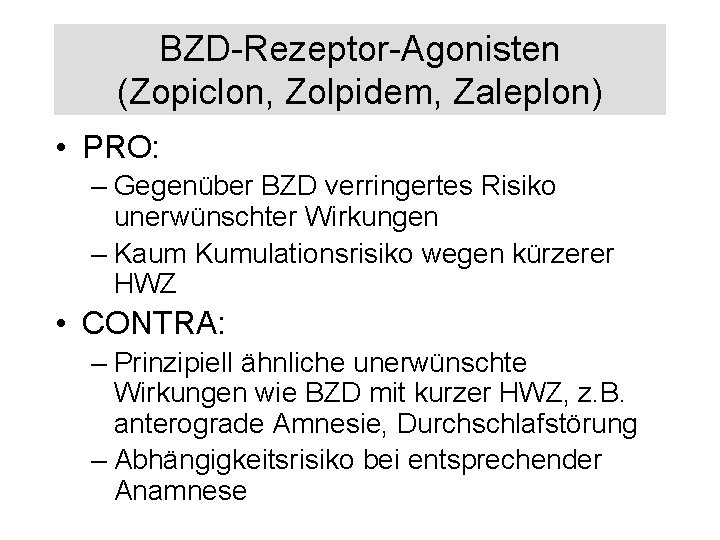 BZD-Rezeptor-Agonisten (Zopiclon, Zolpidem, Zaleplon) • PRO: – Gegenüber BZD verringertes Risiko unerwünschter Wirkungen –