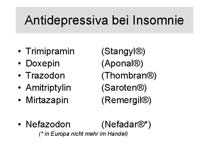 Antidepressiva bei Insomnie • • • Trimipramin Doxepin Trazodon Amitriptylin Mirtazapin • Nefazodon (Stangyl®)