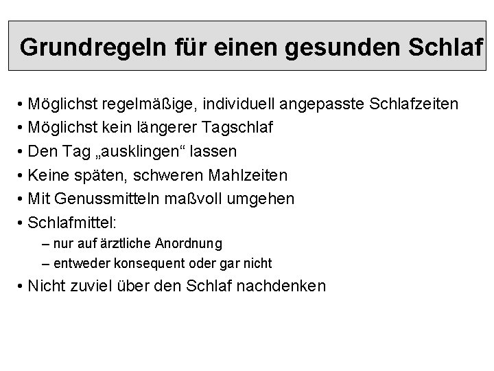 Grundregeln für einen gesunden Schlaf • Möglichst regelmäßige, individuell angepasste Schlafzeiten • Möglichst kein