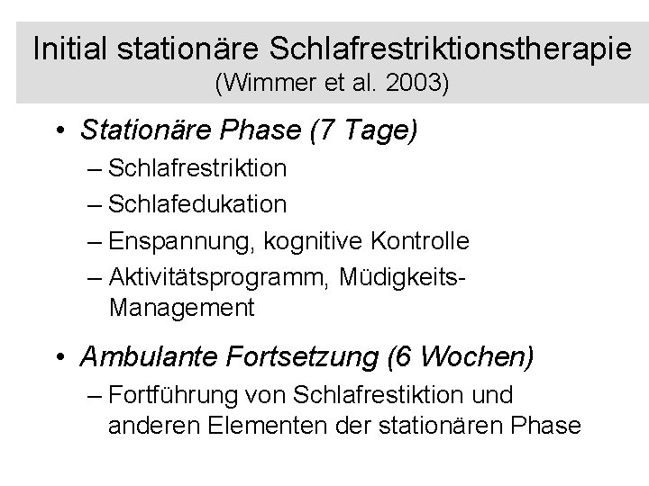 Initial stationäre Schlafrestriktionstherapie (Wimmer et al. 2003) • Stationäre Phase (7 Tage) – Schlafrestriktion