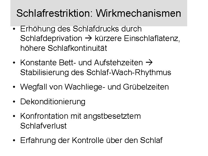 Schlafrestriktion: Wirkmechanismen • Erhöhung des Schlafdrucks durch Schlafdeprivation kürzere Einschlaflatenz, höhere Schlafkontinuität • Konstante