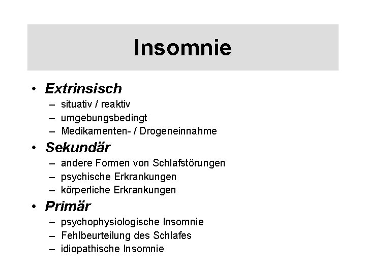 Insomnie • Extrinsisch – situativ / reaktiv – umgebungsbedingt – Medikamenten- / Drogeneinnahme •