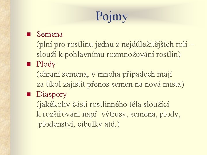 Pojmy n n n Semena (plní pro rostlinu jednu z nejdůležitějších rolí – slouží