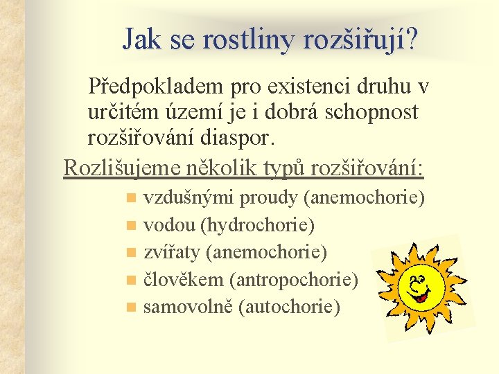 Jak se rostliny rozšiřují? Předpokladem pro existenci druhu v určitém území je i dobrá