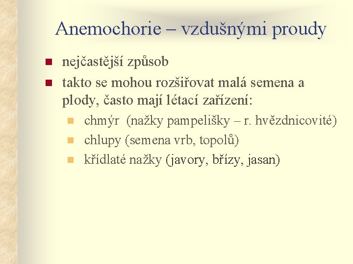 Anemochorie – vzdušnými proudy n n nejčastější způsob takto se mohou rozšiřovat malá semena