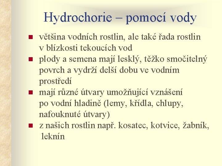 Hydrochorie – pomocí vody n n většina vodních rostlin, ale také řada rostlin v