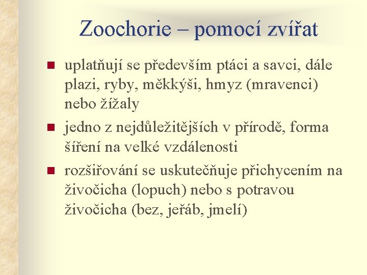 Zoochorie – pomocí zvířat n n n uplatňují se především ptáci a savci, dále