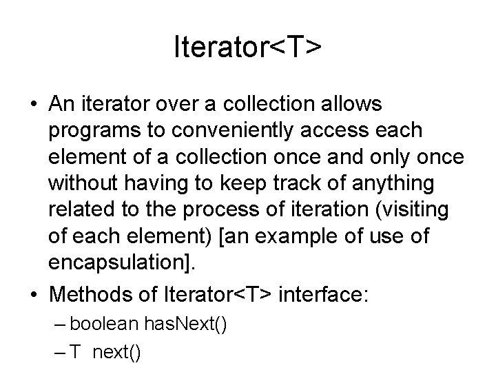 Iterator<T> • An iterator over a collection allows programs to conveniently access each element Iterator<T> • An iterator over a collection allows programs to conveniently access each element