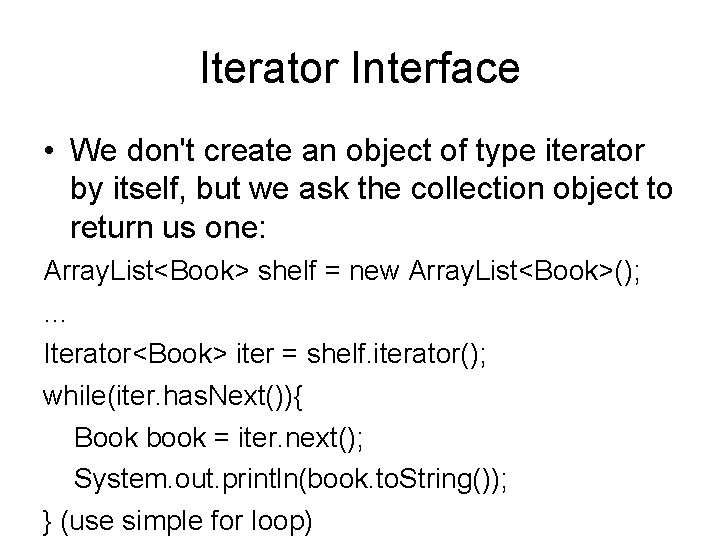 Iterator Interface • We don't create an object of type iterator by itself, but