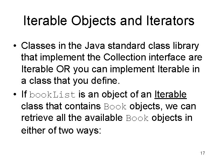 Iterable Objects and Iterators • Classes in the Java standard class library that implement