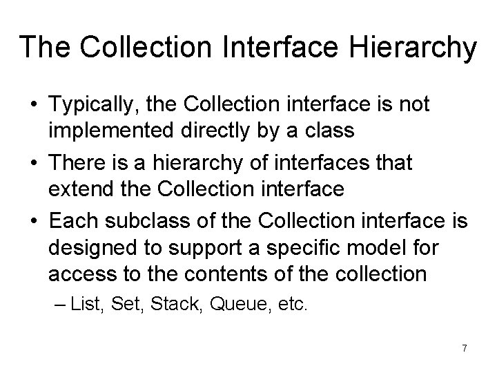 The Collection Interface Hierarchy • Typically, the Collection interface is not implemented directly by