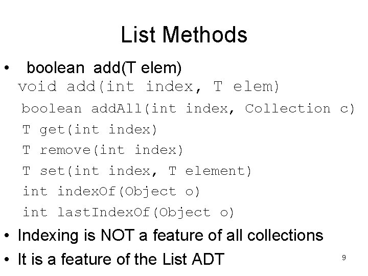 List Methods • boolean add(T elem) void add(int index, T elem) boolean add. All(int