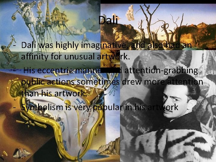 Dali - Dalí was highly imaginative, and also had an affinity for unusual artwork.