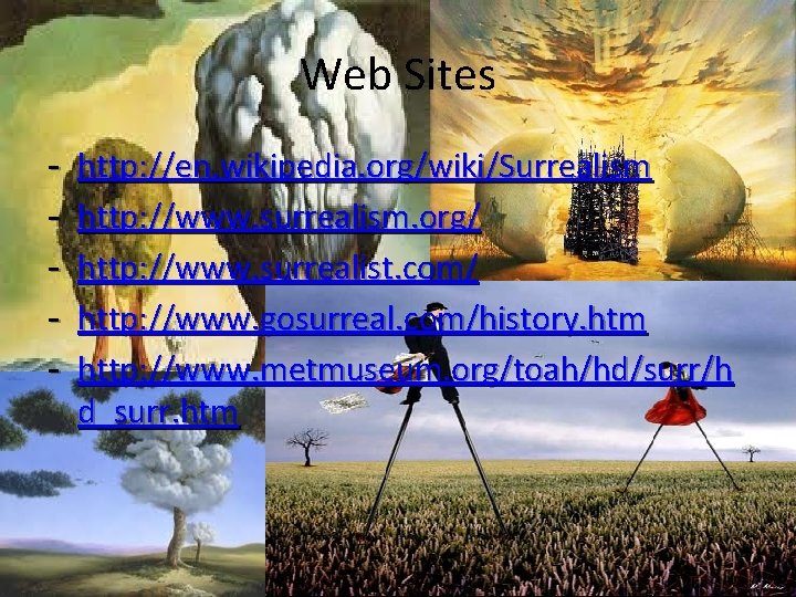 Web Sites - http: //en. wikipedia. org/wiki/Surrealism http: //www. surrealism. org/ http: //www. surrealist.