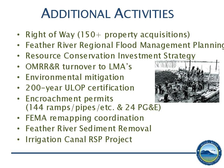 ADDITIONAL ACTIVITIES Right of Way (150+ property acquisitions) Feather River Regional Flood Management Planning