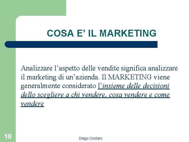 COSA E’ IL MARKETING Analizzare l’aspetto delle vendite significa analizzare il marketing di un’azienda.