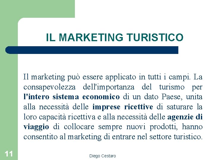 IL MARKETING TURISTICO 11 Il marketing può essere applicato in tutti i campi. La