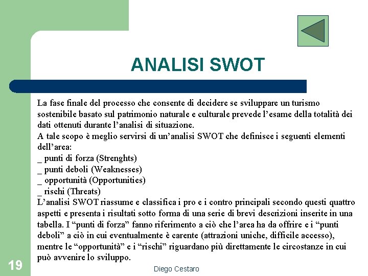 ANALISI SWOT 19 La fase finale del processo che consente di decidere se sviluppare