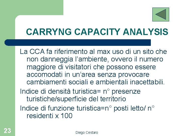 CARRYNG CAPACITY ANALYSIS La CCA fa riferimento al max uso di un sito che