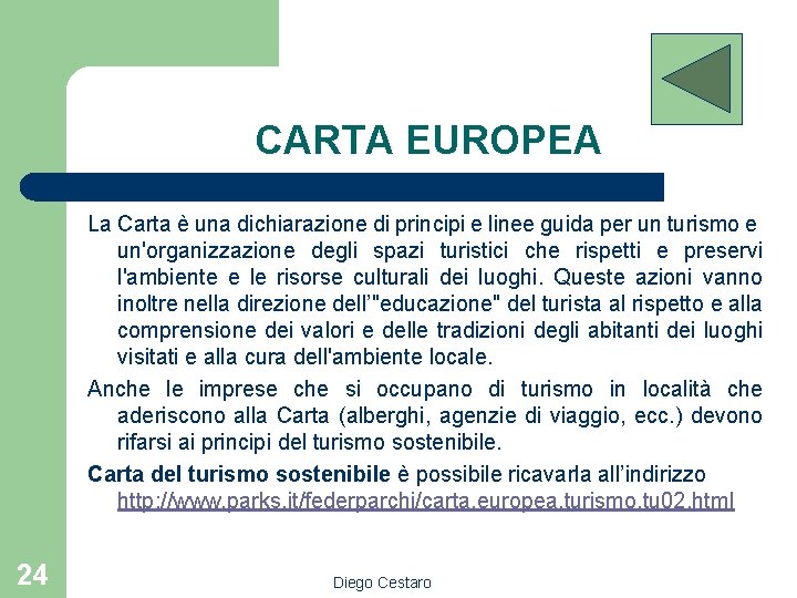 CARTA EUROPEA La Carta è una dichiarazione di principi e linee guida per un