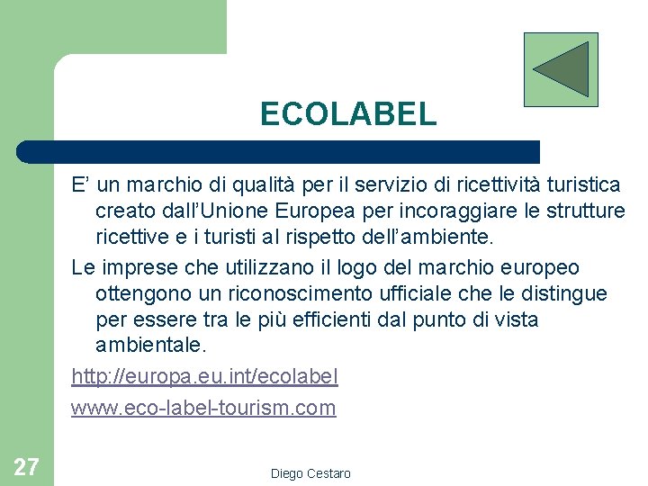 ECOLABEL E’ un marchio di qualità per il servizio di ricettività turistica creato dall’Unione